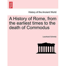 History of Rome, from the earliest times to the death of Commodus