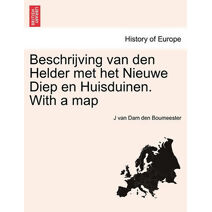 Beschrijving Van Den Helder Met Het Nieuwe Diep En Huisduinen. with a Map