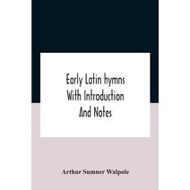 Early Latin Hymns With Introduction And Notes