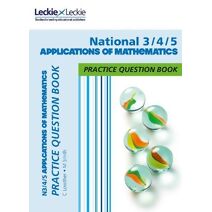 National 3/4/5 Applications of Maths (Leckie Practice Question Book)