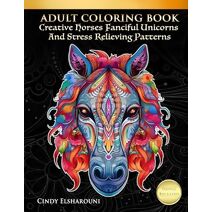 Adult Coloring Book Creative Horses Fanciful Unicorns And Stress Relieving Patterns (Amazing Horses)