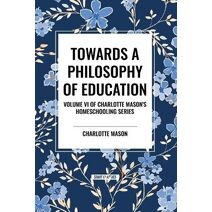 Towards a Philosophy of Education, of Charlotte Mason's Original Homeschooling Series