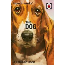 How it Works: The Dog (Ladybirds for Grown-Ups)