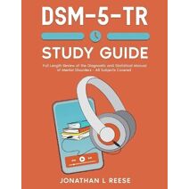 DSM-5-TR Study Guide Full Length Review of the Diagnostic and Statistical Manual of Mental Disorders - All Subjects Covered