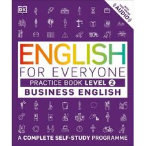 English for Everyone Business English Practice Book Level 2 (DK English for Everyone)