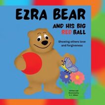 Ezra Bear and His Big Red Ball (Ezra Bear and Friends-Christian Stories for Children)