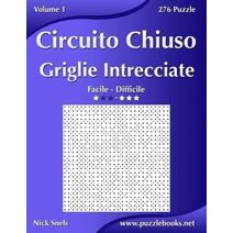 Circuito Chiuso Griglie Intrecciate - Da Facile a Difficile - Volume 1 - 276 Puzzle (Circuito Chiuso)