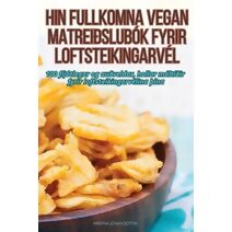 Hin Fullkomna Vegan Matreiðslubók Fyrir Loftsteikingarvél