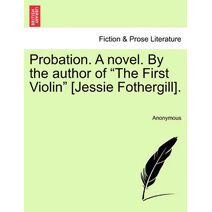 Probation. a Novel. by the Author of "The First Violin" [Jessie Fothergill].