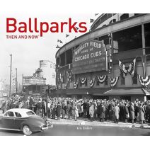 Ballparks Then and Now® (Then and Now)