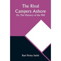 Rival Campers Ashore; Or, The Mystery of the Mill