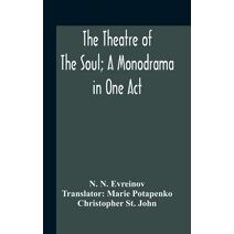 Theatre Of The Soul; A Monodrama In One Act