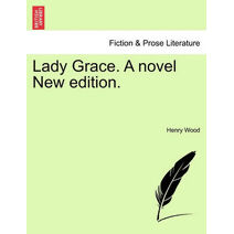 Lady Grace. a Novel New Edition.