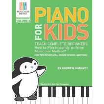 Piano For Kids Volume 3 - Teach Complete Beginners How To Play Instantly With the Musicolor Method(R) (Musicolor Method Piano Songbook)
