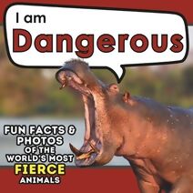 I am Dangerous (I Am... Animal Facts)