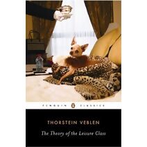 Theory of the Leisure Class (Penguin Modern Classics)
