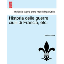 Historia Delle Guerre Ciuili Di Francia, Etc.