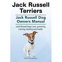 Jack Russell Terriers. Jack Russell Dog Owners Manual. Jack Russell Dogs care, grooming, training, feeding and health.
