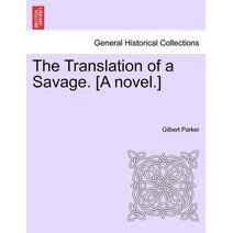 Translation of a Savage. [A Novel.]