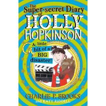Super-Secret Diary of Holly Hopkinson: A Little Bit of a Big Disaster (Holly Hopkinson)