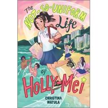 Not-So-Uniform Life of Holly-Mei (Holly-Mei Book)