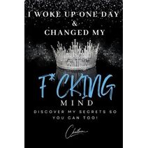 I Woke Up One Day & Changed My F*cking Mind