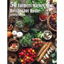 50 Farmer Market Meal Recipes for Home