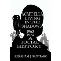 Acappella Living in the Shadows 1963-1973