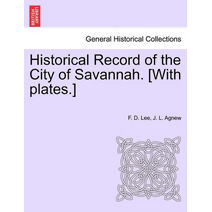 Historical Record of the City of Savannah. [With Plates.]