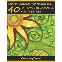 Libro de Colorear para Adultos Volumen 1 (Colección de Terapia Artística Antiestrés)