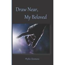 Draw Near, My Beloved