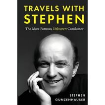 Travels with Stephen -The Most Famous Unknown Conductor