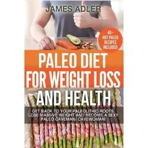 Paleo Diet For Weight Loss and Health (Paleo, Paleo Recipes, Clean Eating)