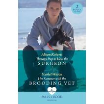 Therapy Pup To Heal The Surgeon / Her Summer With The Brooding Vet Mills & Boon Medical (Mills & Boon Medical)
