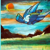 Les petits oiseaux - The Little Birds (Livres Bilingues Pour Enfants)