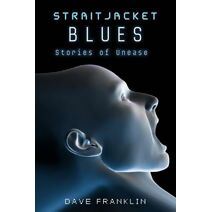 Straitjacket Blues Stories of Unease (Straitjacket Blues)