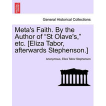Meta's Faith. by the Author of "St Olave's," Etc. [Eliza Tabor, Afterwards Stephenson.]