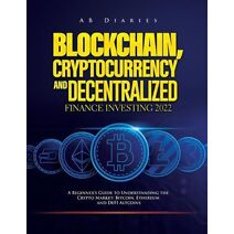 Blockchain, Cryptocurrency and Decentralized Finance Investing 2022