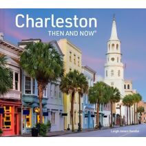 Charleston Then and Now (Then and Now)