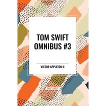 Tom Swift Omnibus #3: Tom Swift Among the Diamond Makers, Tom Swift in the Caves of Ice, Tom Swift and His Sky Racer