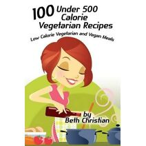 100 Under 500 Calorie Vegetarian Recipes