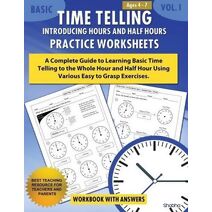 Basic Time Telling - Introducing Hours and Half Hours - Practice Worksheets Workbook With Answers (Time Telling)