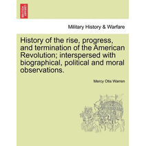 History of the Rise, Progress, and Termination of the American Revolution; Interspersed with Biographical, Political and Moral Observations. Vol. II.
