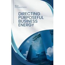 Directing Purposeful Business Energy (Business Energy Design)