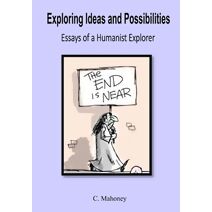 Exploring Ideas and Possibilities (Essays of a Humanist Explorer)