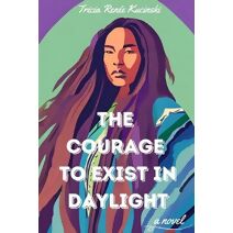 Courage to Exist in Daylight