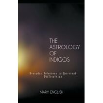 Astrology of Indigos, Everyday Solutions to Spiritual Difficulties