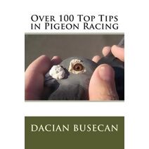 Over 100 Top Tips in Pigeon Racing