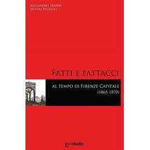 Fatti e Fattacci al tempo di Firenze capitale (1865-1870)