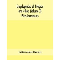 Encyclopaedia of religion and ethics (Volume X) Picts-Sacraments